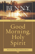 Good Morning, Holy Spirit (Revised and Expanded)  - Benny Hinn